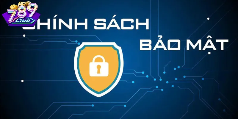 Chính Sách Bảo Mật 789 Club – An Toàn Dữ Liệu Người Dùng