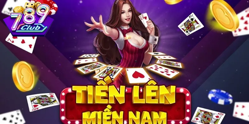 Đánh Bài Tiến Lên Miền Nam 789 Club – Kinh Nghiệm Hay