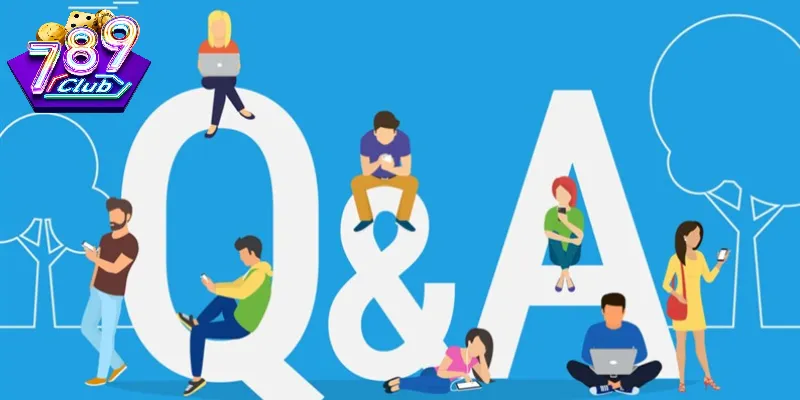 FAQ 789Club – Tổng Hợp Câu Hỏi Thường Gặp