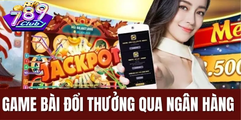 Quy Định Khi Chơi Game Bài Đổi Thưởng Qua Ngân Hàng Uy Tín 789 Club
