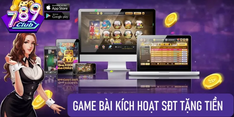 Game Bài Kích Hoạt SĐT Tặng Tiền 789Club – Ưu Đãi Mới