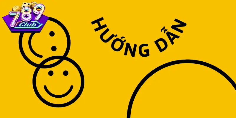 Hướng Dẫn Sử Dụng 789Club Và Những Điều Cần Biết