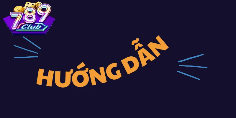 Kinh Nghiệm Tìm Hiểu Và Sử Dụng Hướng Dẫn 789Club